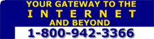 Your Gateway to the Internet and Beyond - 1-800-942-3366